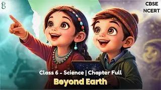 Class 6 Science | Chapter 12 Beyond Earth | NCERT CBSE