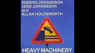 Allan Holdsworth, Anders & Jens Johansson - Heavy Machinery (1996 Full Album)