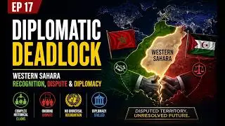 EP17 &mdash; Western Sahara recognition, dispute & diplomacy