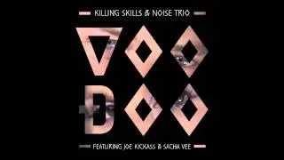 Killing Skills & Noise Trio - Voodoo ft. Joe Kickass & Sacha Vee