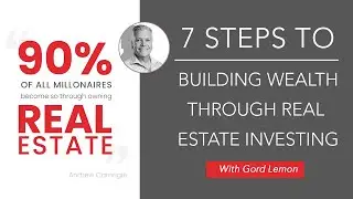 7 Steps to Build Wealth Through Real Estate Investing with Gord Lemon (20201119)