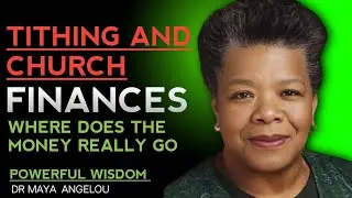 TITHING AND CHURCH FINANCES: WHERE DOES THE MONEY REALLY GO || Dr. Maya Angelou&rsquo;s Wisdom ||