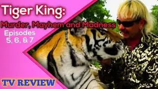 (REVIEW) Tiger King: Murder, Mayhem and Madness - Season 1 Ep. 5, 6, & 7 (RECAP)