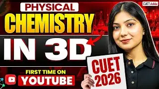 CUET 2026 | Complete Physical Chemistry in 3D | One-Shot Full Revision!🔥| By Ayushi Ma'am