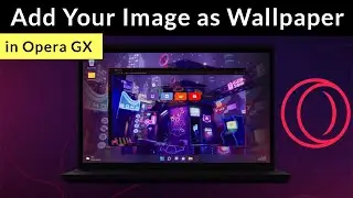How to Add Your Image as Wallpaper in Opera GX?