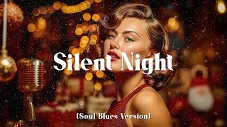 Soul Blues Icons | Silent Night (1950s Style) | Warm & Smooth Christmas Song