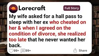 My wife asked for a hall pass to sleep with her ex who cheated on her.