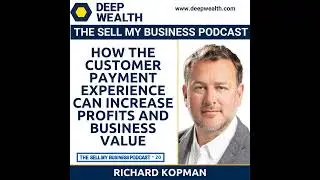 Richard Kopman On How The Customer Payment Experience Can Increase Profits and Business Value (#20)