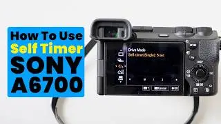 How to Turn ON Self Timer for Photos in Sony A6700? (Full Guide) || Self Timer in Sony Cameras