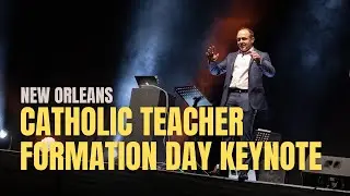 New Orleans Catholic Teacher Formation Day Keynote