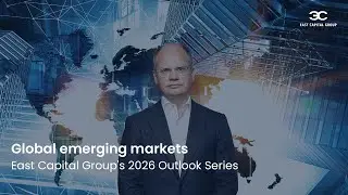 East Capital Group Outlook Series: Global emerging markets
