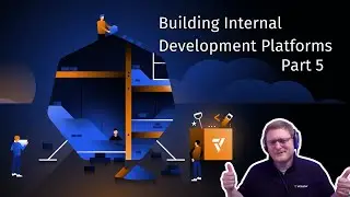 Building Internal Development Platforms (IDP) : Part 5