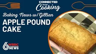 Baking News with Gillian Brooks: Apple Pound Cake