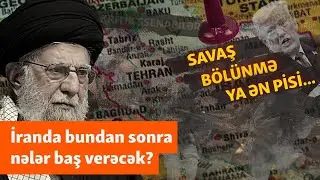 İranda nə baş verəcək? - Parçalanma, vətəndaş müharibəsi yoxsa ən pis ssenari