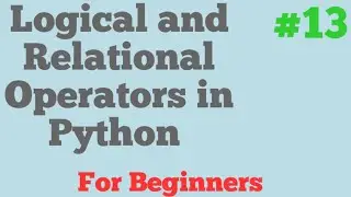 Logical and Relational operators in Python For Beginners #13