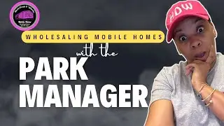 Wholesaling mobile homes with the park manager