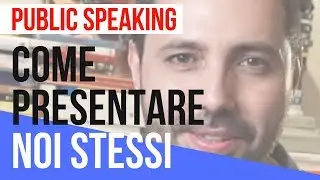 Come presentarsi quando parliamo in pubblico [Tecniche di Public Speaking]
