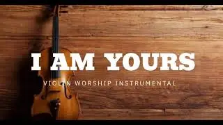 I AM YOURS/ PROPHETIC WARFARE INSTRUMENTAL / WORSHIP MUSIC /INTENSE VIOLIN WORSHIP