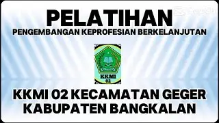 PELATIHAN PENGEMBANGAN KEPROFESIAN BERKELANJUTAN KKMI 02 GEGER BANGKALAN