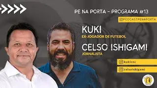 PE na Porta Podcast - Kuki e Celso Ishigami - #EP13