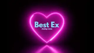Best Ex (Lyric Video) - Chasing Cranes