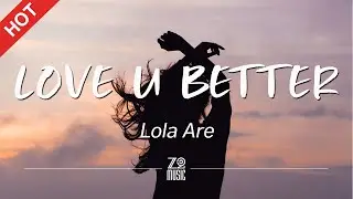 Lola Are - Love U Better [Lyrics / HD] | Featured Indie Music 2020