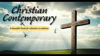 🕊️ 16 Christian Contemporary Tracks | Rest Your Spirit in the Lord ✝️