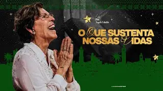 O QUE SUSTENTA NOSSAS VIDAS - PRA. ÂNGELA VALADÃO | ESCOLA DA BIBLIA | LAGOINHA MATRIZ