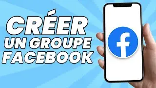 Comment Cr&eacute;er un Groupe Facebook (2025)