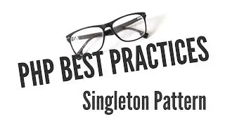 PHP Best Practices: Singletons (5/11)