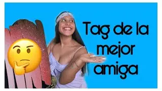 TAG DE LA MEJOR AMIGA👭❤//¿QUIÉN ES?😱