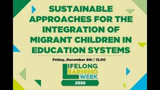 LLLWeek 2020 - 13 - Sustainable approaches for the integration of migrant children in education