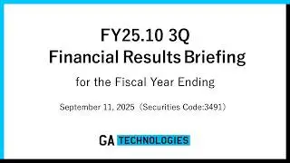 【GA technologies Co., Ltd.】Q3 Financial Results Briefing for the Fiscal Year Ending October 2025