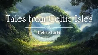 Tales from Celtic Isles 🍀 Celtic LoFi Mix