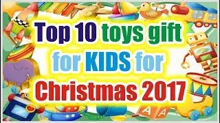 Top 10 toys Gift for kids for Christmas 2017 | Part 2