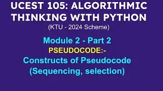 A T P |  Module 2| Part  2 | Constructs of Pseudocode (Sequencing, selection)