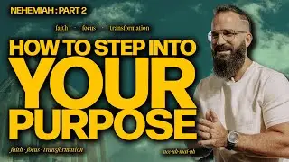 How To Step into Your Purpose | Nehemiah - Part 2