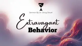 Extravagant Behavior | Dr. Doug Deuel