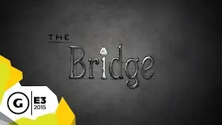 The Bridge - E3 2015 Announcement Trailer