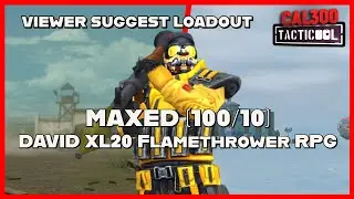 TACTICOOL: VIEWER SUGGESTED LOADOUTS - MAXED (100/10) David + XL20  Flamethrower + RPG