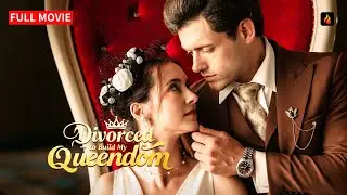 💎 Divorced to Build My Queendom FULL MOVIE | From Ruin to Royal Love 👑