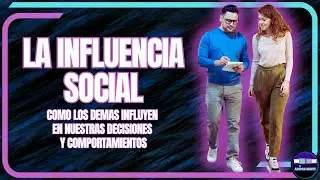 LA INFLUENCIA SOCIAL: c&oacute;mo los dem&aacute;s influyen en nuestras decisiones y comportamientos