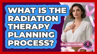 What Is The Radiation Therapy Planning Process?