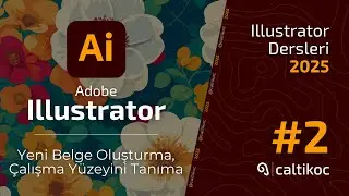 Adobe Illustrator Dersleri 2025 | Illustrator Yeni Belge Oluşturma, Çalışma Yüzeyini Tanıma