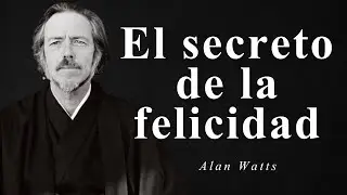 El secreto de la felicidad - Alan Watts