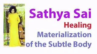 Sathya Sai Baba Healing. Materialization of the Subtle Body