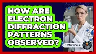 How Are Electron Diffraction Patterns Observed?