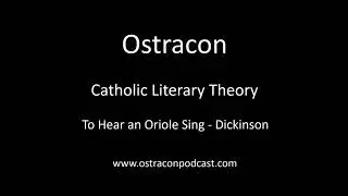 Ostracon Podcast - Catholic Literary Theory - To Hear an Oriole Sing - Dickinson