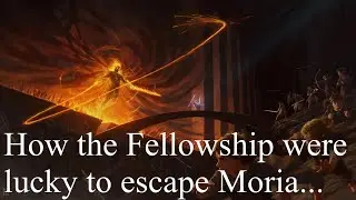 How the Fellowship was lucky to escape Moria...