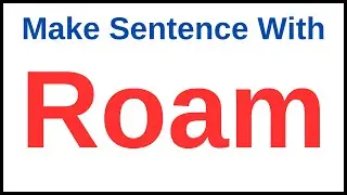 Roam In A Sentence | Make A Sentence With Roam | Roam Make Sentence | Make Sentence Of Roam